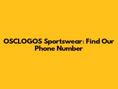 OSCLOGOS Sportswear: Find Our Phone Number