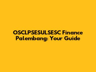 OSCLPSESULSESC Finance Palembang: Your Guide