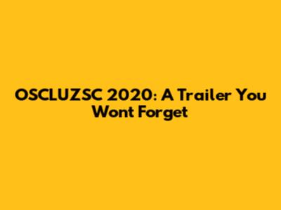 OSCLUZSC 2020: A Trailer You Won't Forget
