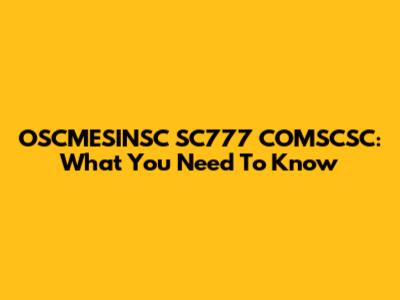 OSCMESINSC SC777 COMSCSC: What You Need To Know