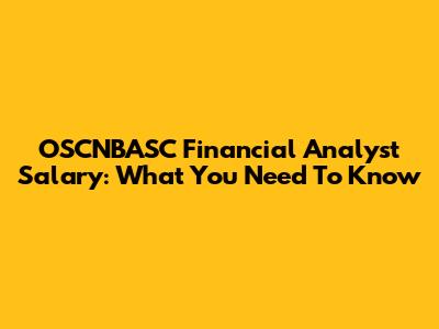 OSCNBASC Financial Analyst Salary: What You Need To Know