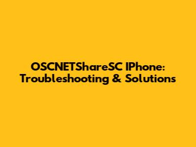 OSCNETShareSC IPhone: Troubleshooting & Solutions