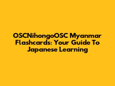 OSCNihongoOSC Myanmar Flashcards: Your Guide To Japanese Learning