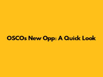 OSCO's New Opp: A Quick Look