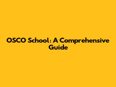 OSCO School: A Comprehensive Guide