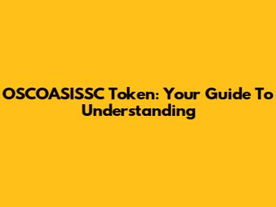 OSCOASISSC Token: Your Guide To Understanding
