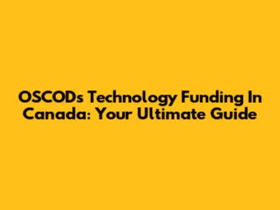 OSCODs Technology Funding In Canada: Your Ultimate Guide