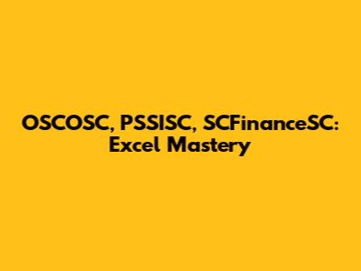 OSCOSC, PSSISC, SCFinanceSC: Excel Mastery