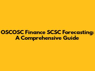 OSCOSC Finance SCSC Forecasting: A Comprehensive Guide