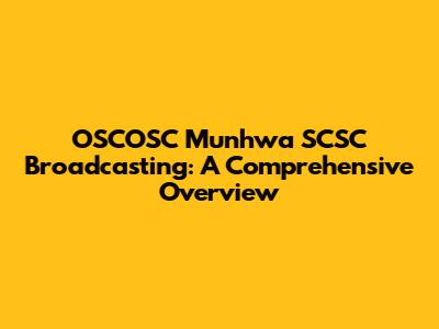 OSCOSC Munhwa SCSC Broadcasting: A Comprehensive Overview