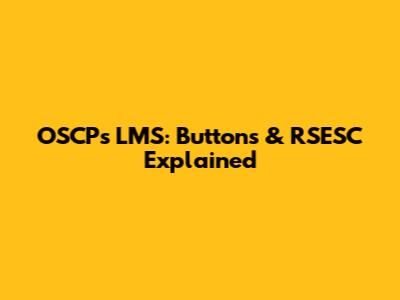 OSCP's LMS: Buttons & RSESC Explained