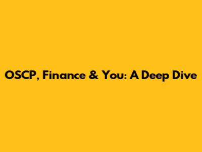 OSCP, Finance & You: A Deep Dive