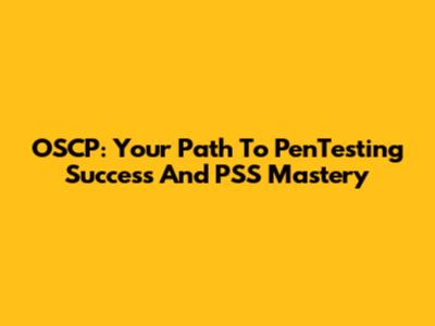 OSCP: Your Path To PenTesting Success And PSS Mastery