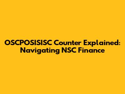 OSCPOSISISC Counter Explained: Navigating NSC Finance