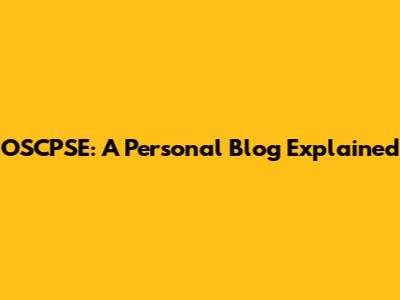OSCPSE: A Personal Blog Explained