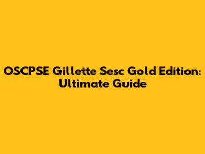 OSCPSE Gillette Sesc Gold Edition: Ultimate Guide