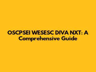 OSCPSEI WESESC DIVA NXT: A Comprehensive Guide
