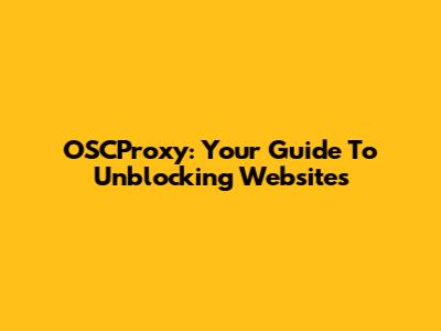 OSCProxy: Your Guide To Unblocking Websites