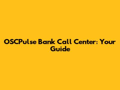 OSCPulse Bank Call Center: Your Guide