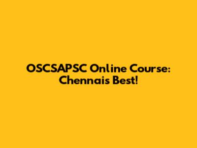OSCSAPSC Online Course: Chennai's Best!