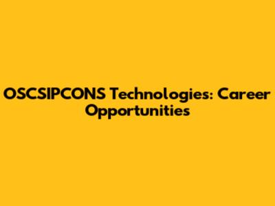 OSCSIPCONS Technologies: Career Opportunities