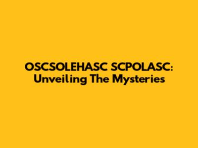 OSCSOLEHASC SCPOLASC: Unveiling The Mysteries