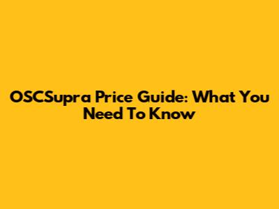 OSCSupra Price Guide: What You Need To Know