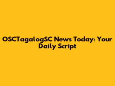OSCTagalogSC News Today: Your Daily Script