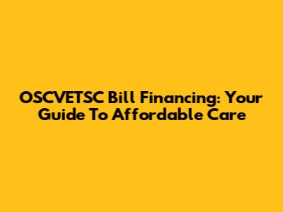 OSCVETSC Bill Financing: Your Guide To Affordable Care