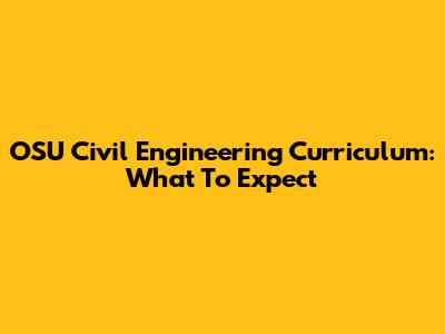 OSU Civil Engineering Curriculum: What To Expect