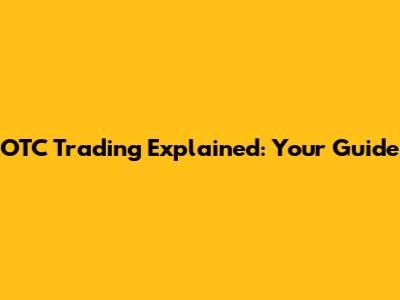 OTC Trading Explained: Your Guide