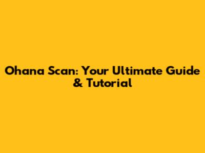 Ohana Scan: Your Ultimate Guide & Tutorial