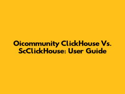 Oicommunity ClickHouse Vs. ScClickHouse: User Guide