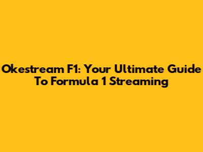 Okestream F1: Your Ultimate Guide To Formula 1 Streaming