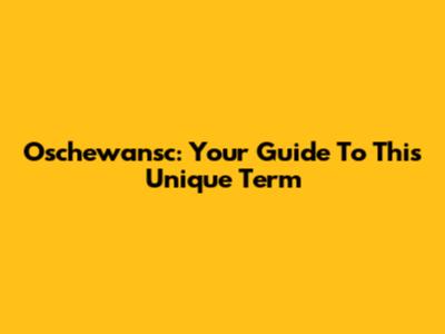 Oschewansc: Your Guide To This Unique Term