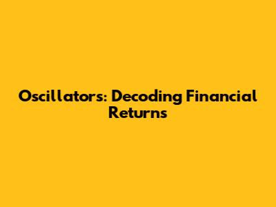 Oscillators: Decoding Financial Returns