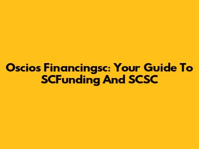 Oscios Financingsc: Your Guide To SCFunding And SCSC