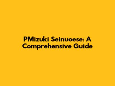 PMizuki Seinuoese: A Comprehensive Guide