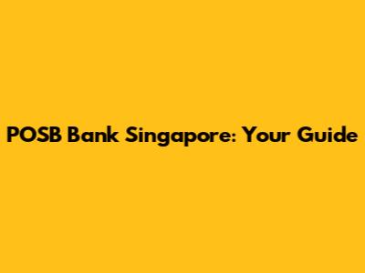 POSB Bank Singapore: Your Guide