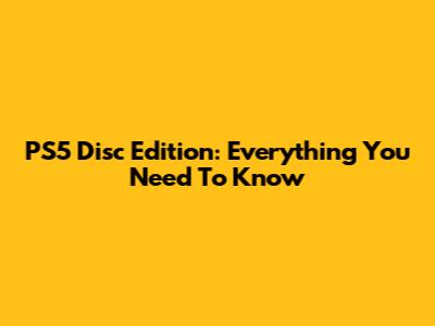 PS5 Disc Edition: Everything You Need To Know