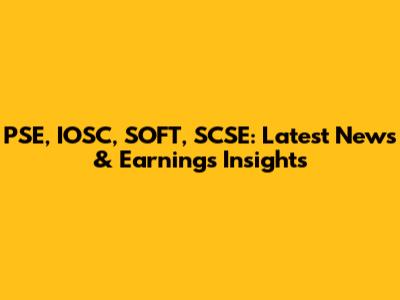 PSE, IOSC, SOFT, SCSE: Latest News & Earnings Insights