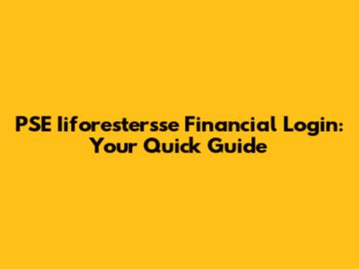 PSE Iiforestersse Financial Login: Your Quick Guide