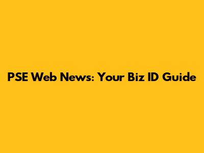 PSE Web News: Your Biz ID Guide