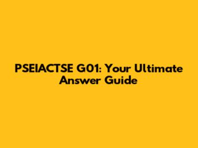 PSEIACTSE G01: Your Ultimate Answer Guide