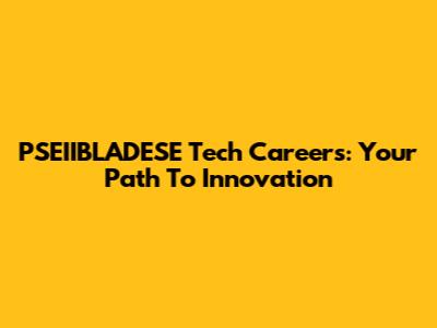 PSEIIBLADESE Tech Careers: Your Path To Innovation