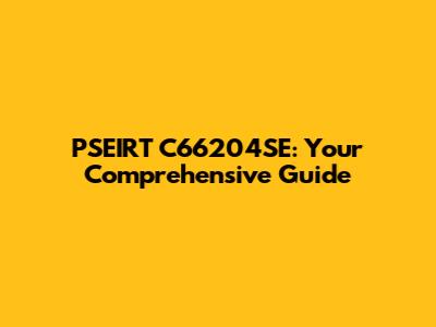 PSEIRT C66204SE: Your Comprehensive Guide