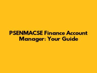 PSENMACSE Finance Account Manager: Your Guide