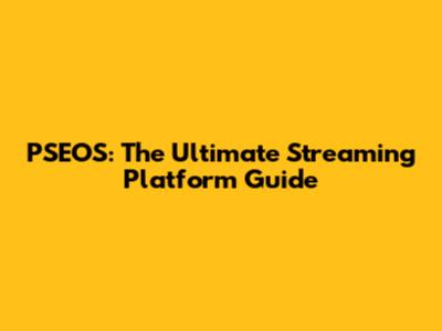 PSEOS: The Ultimate Streaming Platform Guide