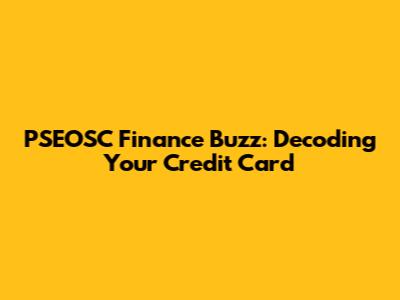 PSEOSC Finance Buzz: Decoding Your Credit Card