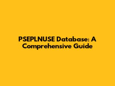 PSEPLNUSE Database: A Comprehensive Guide